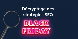 Décryptage des stratégies SEO Black Friday