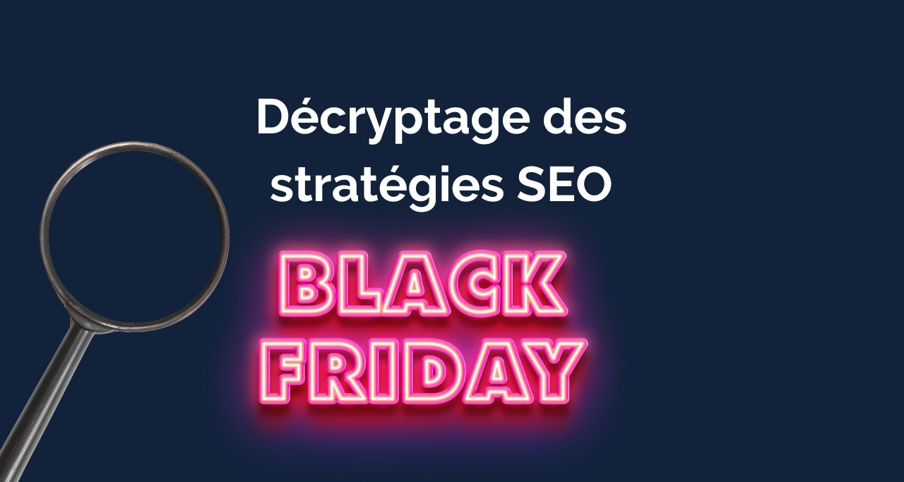 Black Friday 2024 : décryptage des stratégies SEO gagnantes