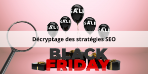 Décryptage des stratégies SEO Black Friday