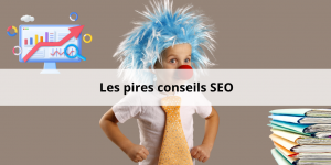 Les pires conseils des consultants SEO et les alternatives pour les transformer en recommandations efficaces.