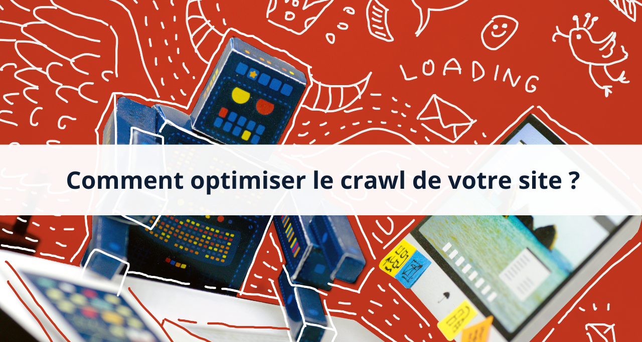 Optimiser le crawl de votre site web sur Google