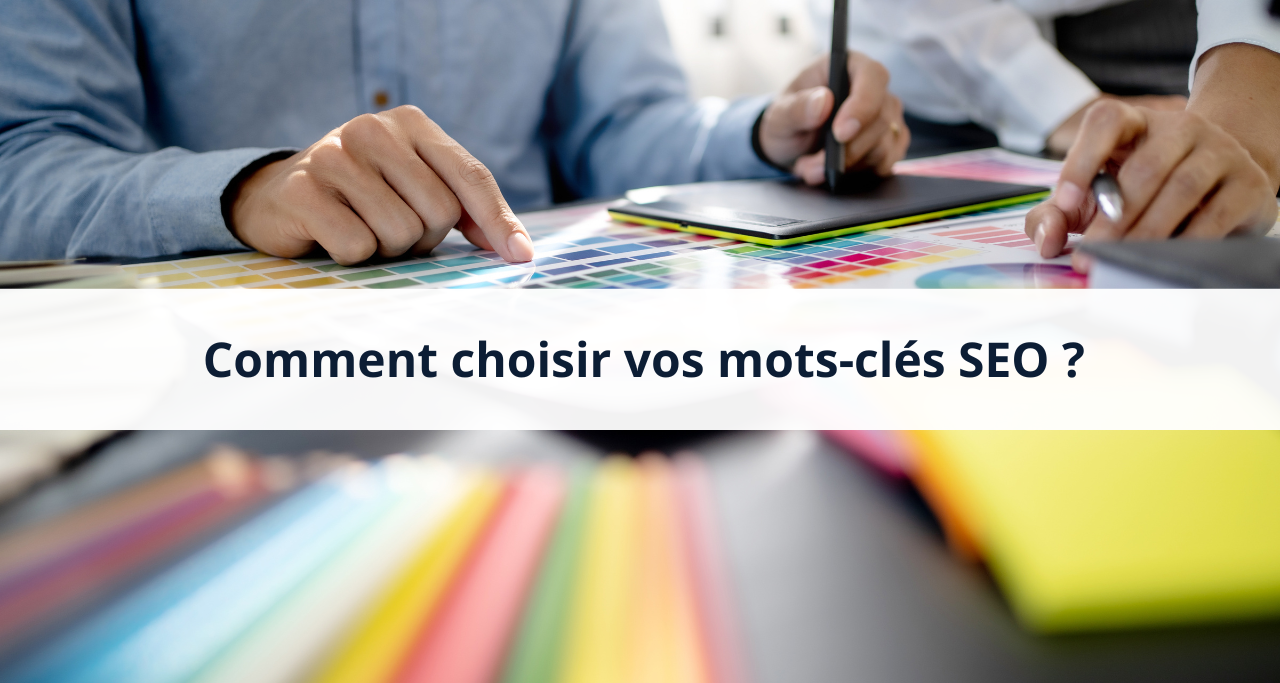 Comment bien choisir vos mots-clés SEO ?