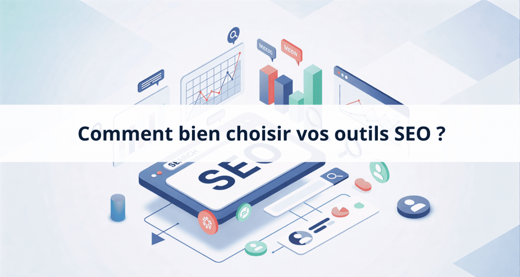 Outils SEO : comment bien les choisir ?