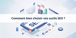 Outils SEO : comment bien les choisir ?