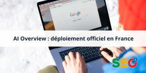 AI Overview officiellement disponible en France