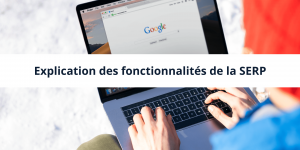 Les fonctionnalités de la SERP